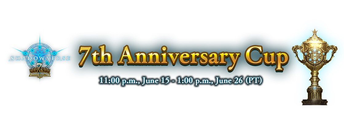 7th Anniversary Cup
11:00 p.m., June 15 - 1:00 p.m., June 26 (PT)