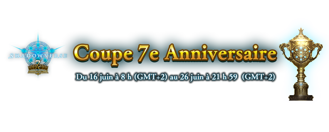 Coupe 7e Anniversaire
Du 16 juin à 8 h (GMT+2) au 26 juin à 21 h 59  (GMT+2)