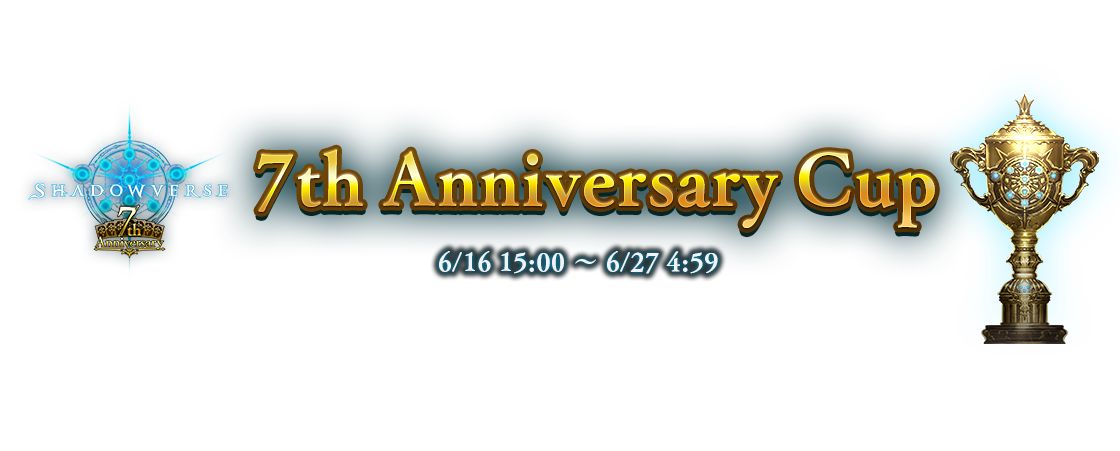 7th Anniversary Cup
6/16 15:00 ～ 6/27 4:59