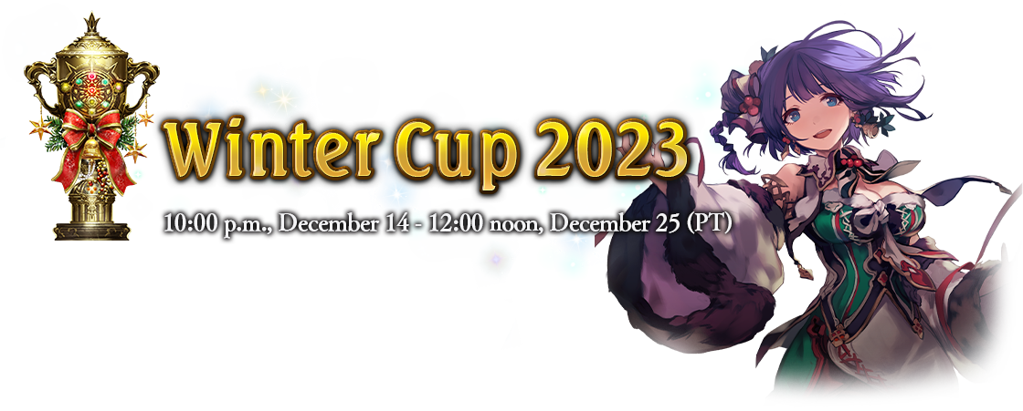 Winter Cup 2023
10:00 p.m., December 14 - 12:00 noon, December 25 (PT)