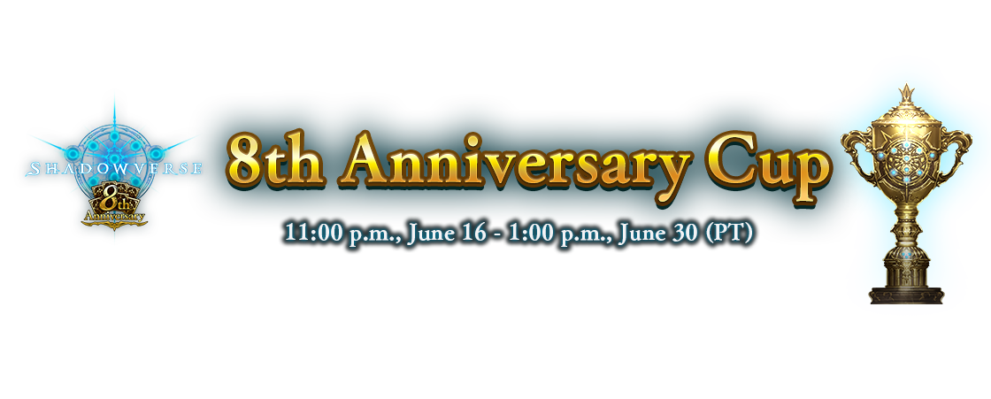 8th Anniversary Cup
11:00 p.m., June 16 - 1:00 p.m., June 30 (PT)