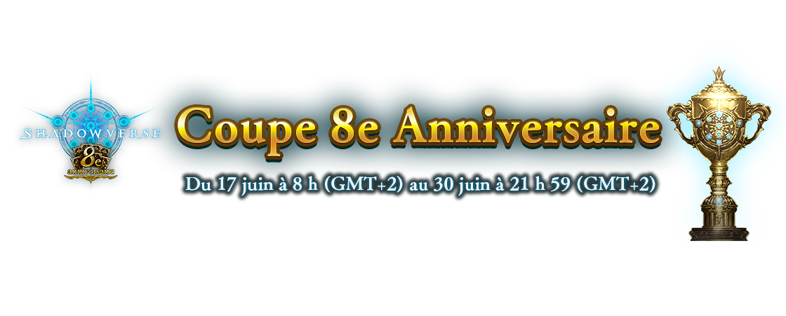 Coupe 8e Anniversaire
Du 17 juin à 8 h (GMT+2) au 30 juin à 21 h 59 (GMT+2)
