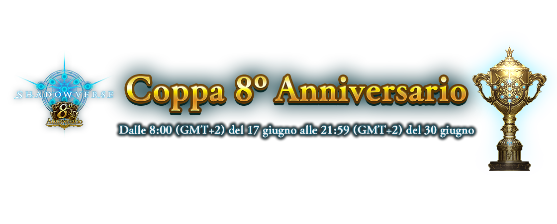 Coppa 8º Anniversario
Dalle 8:00 (GMT+2) del 17 giugno alle 21:59 (GMT+2) del 30 giugno