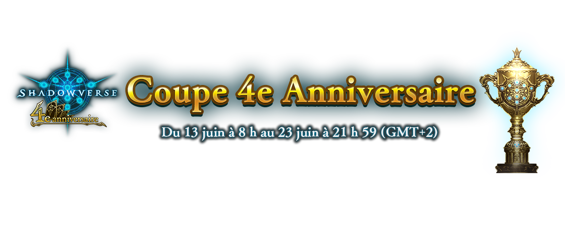 Coupe 4e Anniversaire
Du 13 juin à 8 h au 23 juin à 21 h 59 (GMT+2)