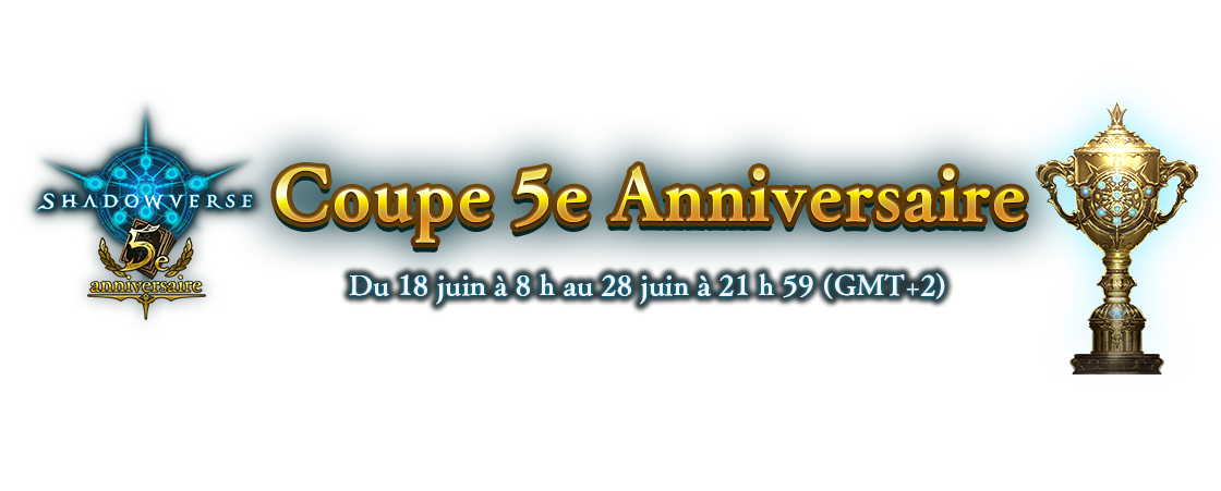 Coupe 5e Anniversaire
Du 18 juin à 8 h au 28 juin à 21 h 59 (GMT+2)