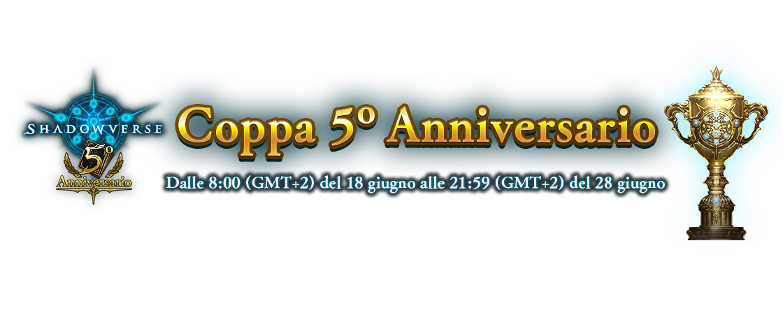 Coppa 5° Anniversario
Dalle 8:00 (GMT+2) del 18 giugno alle 21:59 (GMT+2) del 28 giugno