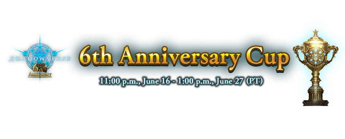 6th Anniversary Cup
11:00 p.m., June 16 - 1:00 p.m., June 27 (PT)
