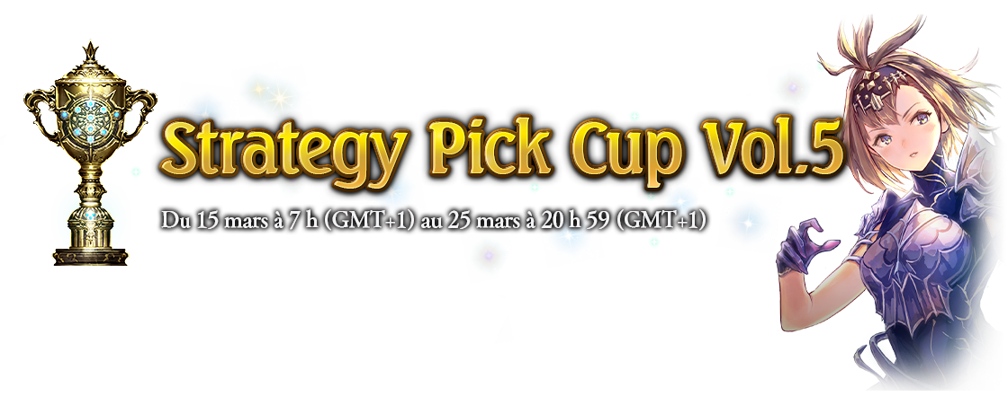 Strategy Pick Cup Vol.5
Du 15 mars à 7 h au 25 mars à 20 h 59 (GMT+1)